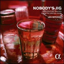 Les Witches 17세기 영국의 기악용 무곡 (Nobody's Jig - 17th-Century Dances from The British Isles)