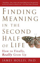 Finding Meaning in the Second Half of Life: How to Finally, Really Grow Up