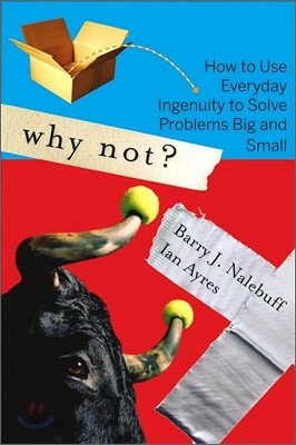 Why Not?: How to Use Everyday Ingenuity to Solve Problems Big and Small