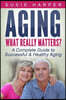 Aging: What Really Matters?: A Complete Guide to Successful & Healthy Aging