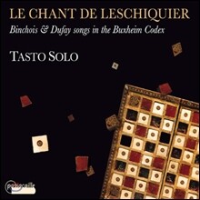 Tasto Solo 뱅슈아, 두파이, 치코니아 등의 롱도와 발라드 (Le Chant de Leschiquier)