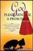 God, Please Send Me a Prom Date Part Two: Your Father in Heaven Loves You Enough to Give You Just What You Need