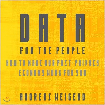 Data for the People: How to Make Our Post-Privacy Economy Work for You