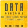 Data for the People: How to Make Our Post-Privacy Economy Work for You