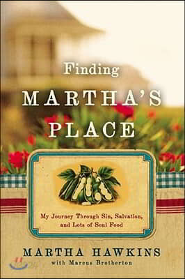 Finding Martha&#39;s Place: My Journey Through Sin, Salvation, and Lots of Soul Food