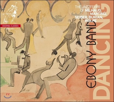 Ebony Band 재즈, 래그타임, 블루스, 탱고의 에스프리가 넘치는 1920년대 작품 (Dancing - The Jazzfever of Milhaud, Martinu, Seiber, Burian & Wolpe)