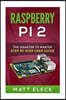 Raspberry Pi 2: The Disaster To Master Step By Step User Guide