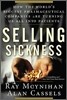 Selling Sickness: How the World's Biggest Pharmaceutical Companies Are Turning Us All Into Patients