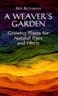 A Weaver's Garden: Growing Plants for Natural Dyes and Fibers