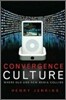 Convergence Culture: Where Old and New Media Collide