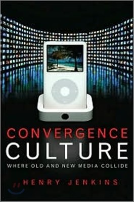 Convergence Culture: Where Old and New Media Collide