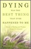 Dying Was the Best Thing That Ever Happened to Me: Stories of Healing and Wisdom Along Life's Journey