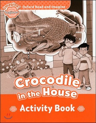 Read and Imagine Beginner: Crocodile In The House Activity Book