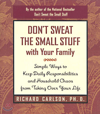Don't Sweat the Small Stuff with Your Family