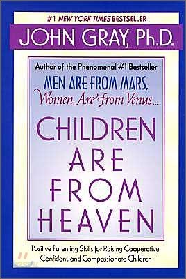 Children Are from Heaven: Positive Parenting Skills for Raising Cooperative, Confident, and Compassionate Children