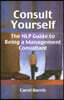 Consult Yourself: The Nlp Guide to Being a Mangement Consultant