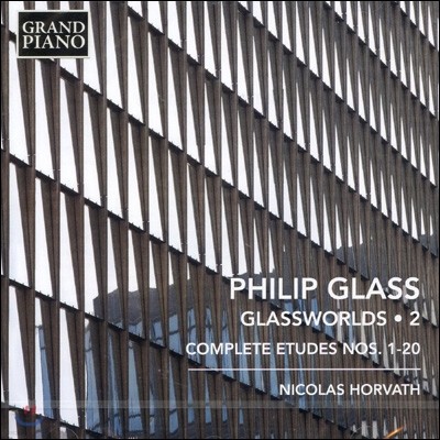 Nicolas Horvath 글래스월드 2집 - 필립 글래스: 피아노 연습곡 전곡 (Philip Glass: Glassworlds, Vol. 2 - Complete Etudes Nos. 1-20)