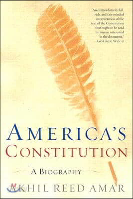 America&#39;s Constitution: A Biography