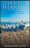 Istanbul: 72 Hours in Istanbul -A Smart Swift Guide to Delicious Food, Great Rooms & What to Do in Istanbul, Turkey.
