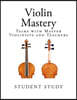 Violin Mastery: Talks with Master Violinists and Teachers