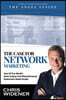 The Case for Network Marketing: One of the World's Most Misunderstood Businesses Made Simple