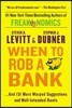 When to Rob a Bank: ...and 131 More Warped Suggestions and Well-Intended Rants