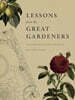 Lessons from the Great Gardeners: Forty Gardening Icons and What They Teach Us