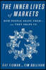 The Inner Lives of Markets: How People Shape Them-And They Shape Us