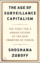 The Age of Surveillance Capitalism: The Fight for a Human Future at the New Frontier of Power