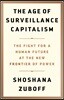 The Age of Surveillance Capitalism: The Fight for a Human Future at the New Frontier of Power