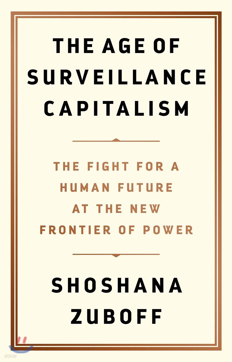 The Age of Surveillance Capitalism: The Fight for a Human Future at the New Frontier of Power