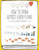 How to Draw Almost Everything: An Illustrated Sourcebook