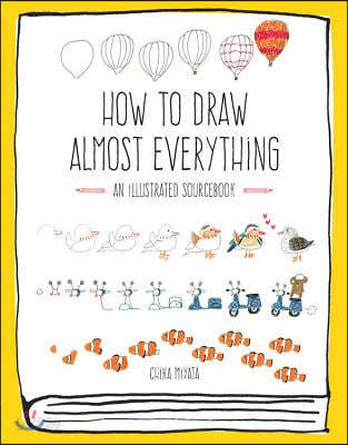 How to Draw Almost Everything: An Illustrated Sourcebook