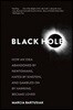 Black Hole: How an Idea Abandoned by Newtonians, Hated by Einstein, and Gambled on by Hawking Became Loved