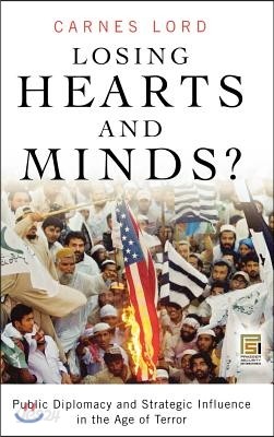 Losing Hearts and Minds?: Public Diplomacy and Strategic Influence in the Age of Terror