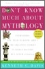 Don't Know Much About(r) Mythology: Everything You Need to Know about the Greatest Stories in Human History But Never Learned