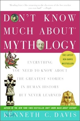 Don&#39;t Know Much About(r) Mythology: Everything You Need to Know about the Greatest Stories in Human History But Never Learned