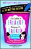 It's Called a Breakup Because It's Broken: The Smart Girl's Break-Up Buddy