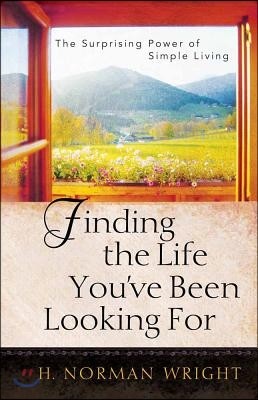 Finding the Life You&#39;ve Been Looking for: The Surprising Power of Simple Living