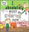 I Absolutely Must Do Coloring Now or Painting or Drawing