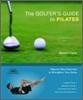 The Golfer's Guide to Pilates: Step-By-Step Exercises to Strengthen Your Game