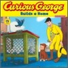 Curious George Builds a Home (Cgtv 8x8)