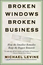 Broken Windows, Broken Business: How the Smallest Remedies Reap the Biggest Rewards