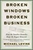 Broken Windows, Broken Business: How the Smallest Remedies Reap the Biggest Rewards