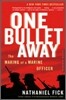 One Bullet Away: The Making of a Marine Officer