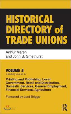 Historical Directory of Trade Unions: Volume 5, Including Unions in Printing and Publishing, Local Government, Retail and Distribution, Domestic Servi