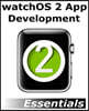 Watchos 2 App Development Essentials: Developing Watchkit Apps for the Apple Watch