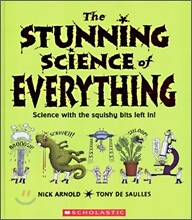 The Stunning Science of Everything : Science with the Squishy Bits Left In!