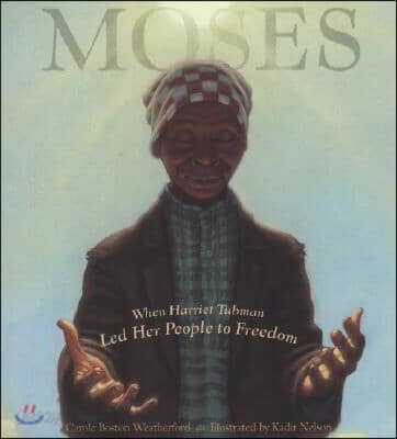 Moses: When Harriet Tubman Led Her People to Freedom (Caldecott Honor Book)