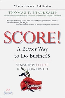 SCORE! : A Better Way to Do Busine$$: Moving from Conflict to Collaboration